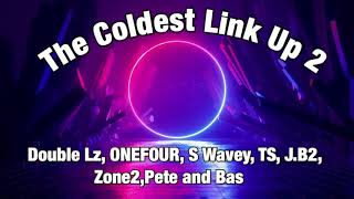 The Coldest Linkup 2 lyrics feat DoubleLz ONEFOUR S Wavey TS Jb2 Zone 2 Pete and Bas [upl. by Elleirua]