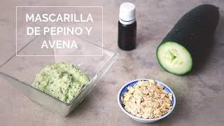 Cómo preparar mascarilla de pepino y avena para mejorar los poros abiertos [upl. by Chevalier]