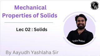 Mechanical Properties of Solids 02  Solids  Rescheduled  0615 PM [upl. by Ailaro248]