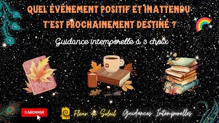 UN EVENEMENT POSITIF ET INNATENDU ARRIVE  333 Guidance Intemporelle à 3 choix [upl. by Juliana]