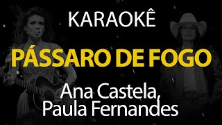 Pássaro de Fogo  Ana Castela Paula Fernandes Karaokê Version [upl. by Fiske]