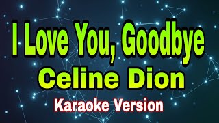 I Love You Goodbye  Celine Dionkaraoke version [upl. by Raab72]