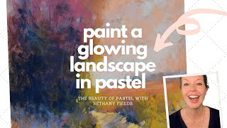 Paint a Glowing Landscape  The Beauty of Pastel with Bethany Fields [upl. by Nazarius914]