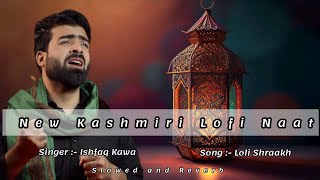 Jigras Mai Layith Lool Shraakh  Slowed and Reverb Kashmiri Naat  ishfaq kawa [upl. by Willtrude]