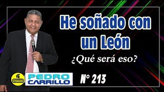 Nº 213 quotHE SOÑADO CON UN LEÓN ¿QUÉ SERÁ ESOquot Pastor Pedro Carrillo [upl. by Sergius825]