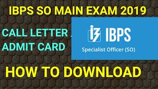 IBPS SPECIALIST OFFICER MAIN EXAM CALL LETTER 2018 19 [upl. by Hgielah338]