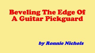 Beveling A Pickguard On A Guitar by Ronnie Nichols [upl. by Ponce]