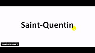 How to pronounce in French  Saint Quentin [upl. by Yanetruoc]