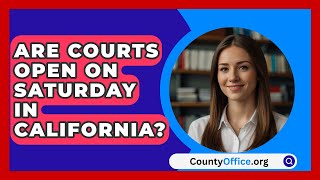 Are Courts Open On Saturday In California  CountyOfficeorg [upl. by Afira]