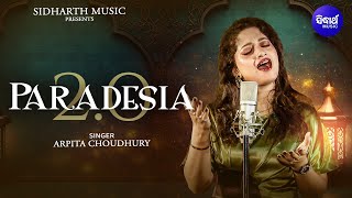 Paradesia 20  Arpita Choudhury  Arun Mantri Sambit Mohanty  Sidharth Music [upl. by Mikey395]