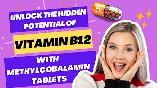 Unlock the Hidden Potential of Vitamin B12 with Methylcobalamin Tablets 10 Surprising Benefits [upl. by Manella]