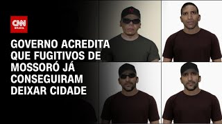 Governo acredita que fugitivos de Mossoró RN já conseguiram deixar cidade  LIVE CNN [upl. by Robinette]