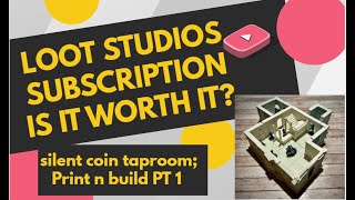 I 3D Print and Build the Silent Coin Taproom by Loot Studios worth the cost of subscribing Pt 1 [upl. by Teage]