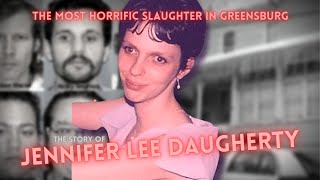 The Most Horrific Slaughter in Greensburg PA  The Story of Jennifer Lee Daugherty [upl. by Paynter]