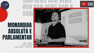 DANI NEWS Monarquia Absoluta e Parlamentar [upl. by Nnel]