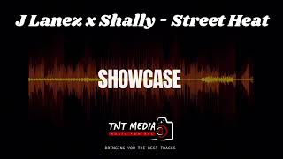 J Lanez x Shally  Street Heat  TNT Media [upl. by Helen]