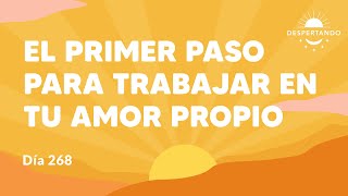 El primer paso para trabajar en tu amor propio  Día 268 Año 3  Despertando Podcast [upl. by Yecaj]