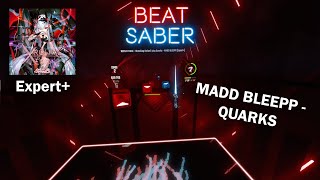 MADD BLEEPP  Quarks Beat Saber Expert [upl. by Egdamlat]