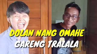 DOLAN NANG OMAHE GARENG TRALALA II PART 1 [upl. by Ojyram102]