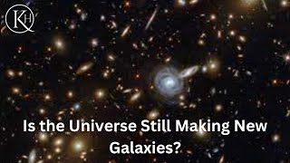 Is the Universe Still Making New Galaxies [upl. by Longfellow744]