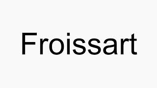 How to pronounce Froissart [upl. by Bertilla]