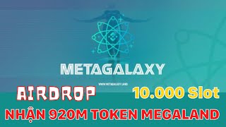 10000 Slot Nhận 920M Token MEGALAND từ dự án MetaGalaxy Land 2nd Round Airdrop mạng BSC [upl. by Elvie]