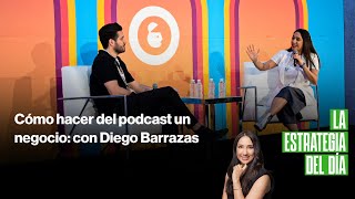 Cómo hacer del podcast un negocio con Diego Barrazas [upl. by Erapsag]