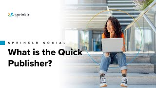 Sprinklr Social  Publishing amp Engagement Overview  What is the Quick Publisher [upl. by Adnoyek]