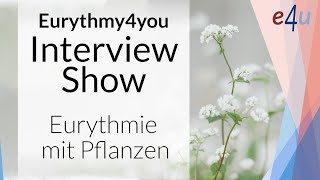 Eurythmie mit Pflanzen  Tanja Baumgartner im Interview [upl. by Aara]