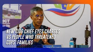 New CIDG chief eyes charges vs people who threatened cops families  TeleRadyo Serbisyo [upl. by Pepi]