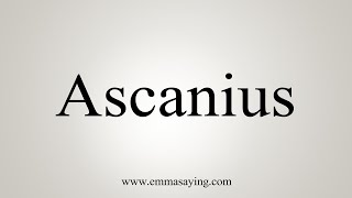 How To Say Ascanius [upl. by Mohandis]