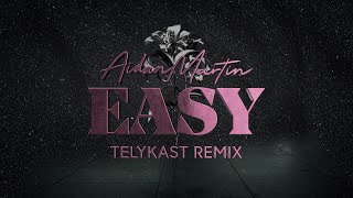 Aidan Martin  Easy TELYKast Remix [upl. by Enaid]