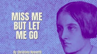 Christina Rossetti  Miss Me But Let Me Go Poetry Reading [upl. by Coopersmith]