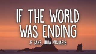 Jp Saxe  If The World Was Ending Lyrics Ft Julia Michaels 🎵1 Hour [upl. by Aime]