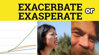 🔵 Exacerbate or Exasperate  Exacerbate Meaning  Exasperate Examples  The Difference Explained [upl. by Johannessen]