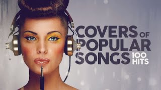 Covers Of Popular Songs  100 Hits [upl. by Solana]