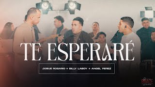 TE ESPERARÉ  JOSUE ROSARIO X BILLY LABOY X ANGEL PEREZ VIDEO OFICIAL [upl. by Amahcen499]