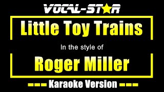 Roger Miller  Little Toy Trains Karaoke Version with Lyrics HD VocalStar Karaoke [upl. by Avin]