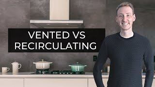 Vented vs Recirculating Cooker Hoods  Pros Cons amp Advice [upl. by Pepin317]