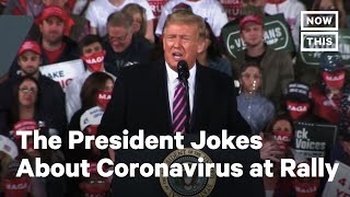 Trump Turns the Coronavirus into a Campaign Rally Joke  NowThis [upl. by Sheilah348]