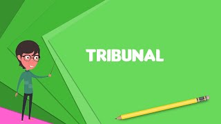 What is Tribunal Explain Tribunal Define Tribunal Meaning of Tribunal [upl. by Cerallua]