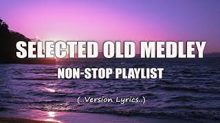 Selected Old Medley Lyrics NonStop Playlist [upl. by Ahsinert333]