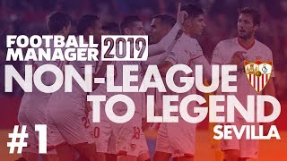 NonLeague to Legend FM19  SEVILLA  Part 1  NEW CLUB  Football Manager 2019 [upl. by Ebert]