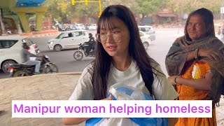 Helping homeless delhi INDIA Many were shocked Tangkhul MANIPUR WOMEN 🇮🇳  Veronica Awungshi ✨ [upl. by Rosenwald]