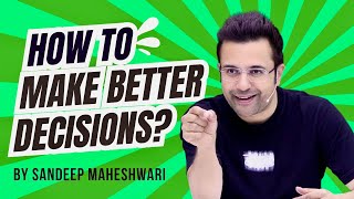 How To Make Better Decisions By Sandeep Maheshwari  Hindi [upl. by Gillian]