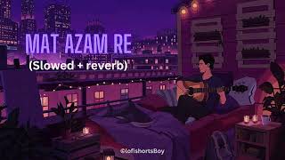 mat aazma re slowed reverb  mat aazma re  mat aazma re edit mat aazma re songlofishortsBoy1288 [upl. by Nnylidnarb]