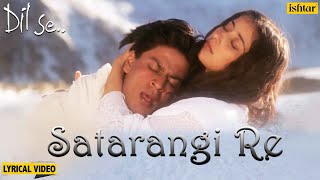 Satrangi Re  Lyrical Video  Dil Se  Shahrukh Khan amp Manisha  Sonu Nigam Kavita K  90s Songs [upl. by Nuy564]