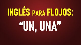 6 Inglés para flojos UN UNA [upl. by Tserrof]