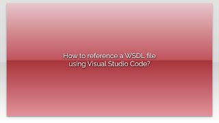 How to reference a WSDL file using Visual Studio Code [upl. by Eanore]