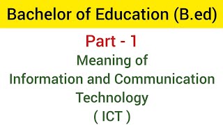 Part  1 Meaning of Information and Communication Technology ICT  Bed [upl. by Marquardt]